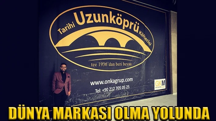 Uzunköprü köftesi Dünya Markası oluyor