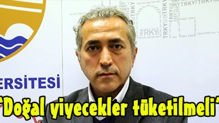 'Doğal yiyecekler tüketilmeli'