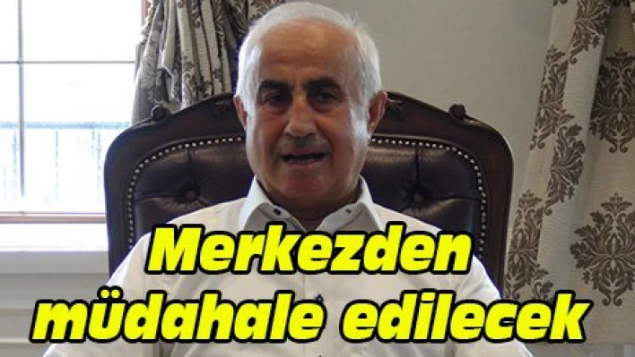 Merkezden müdahale edecekler
