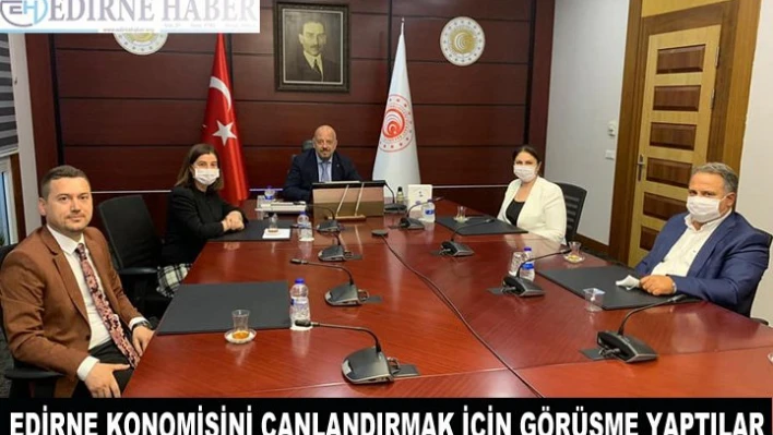 Edirne ekonomisini canlandırmak için görüşmeler yaptılar