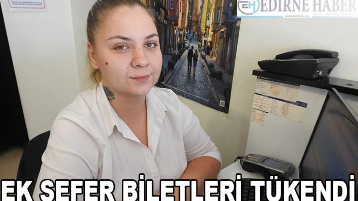 EK SEFER BİLETLERİ TÜKENDİ