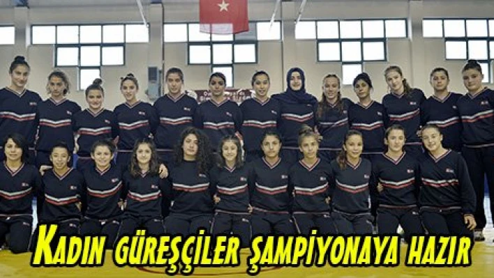 Kadın güreşçiler şampiyonaya hazır