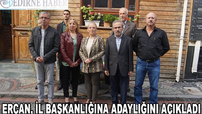 ERCAN, İL BAŞKANLIĞINA ADAYLIĞINI AÇIKLADI