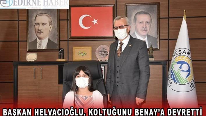 Başkan Helvacıoğlu, koltuğunu Benay'a devretti