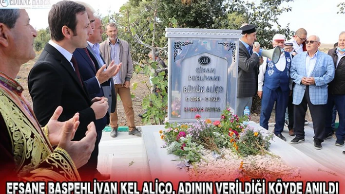 Efsane başpehlivan Kel Aliço, adının verildiği köyde anıldı