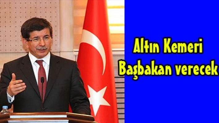Altın Kemeri Başbakan verecek