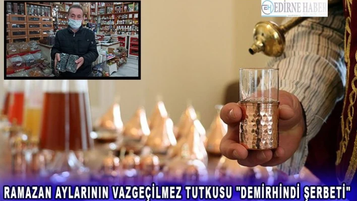 Ramazan aylarının vazgeçilmez tutkusu 'demirhindi şerbeti'