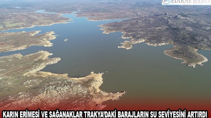 Karın erimesi ve sağanaklar Trakya'daki barajların su seviyesini artırdı