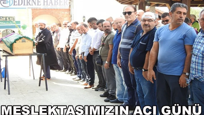 Meslektaşımızın acı günü