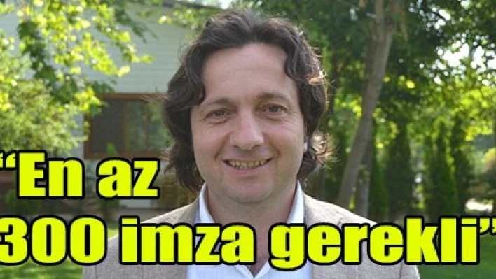 'En az 300 imza gerekli'