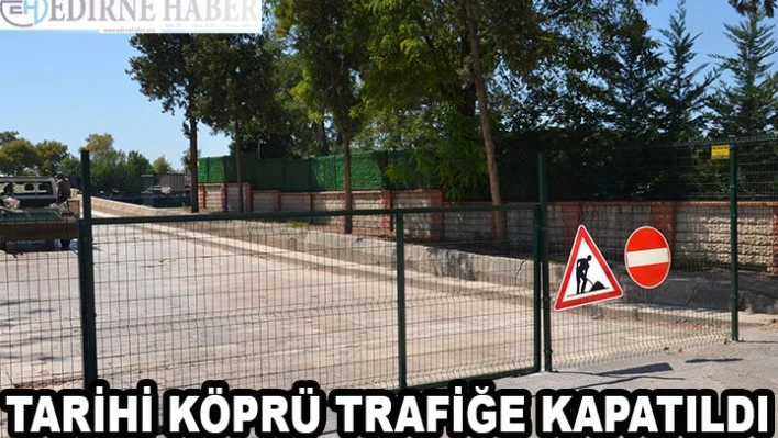 Tarihi Köprü trafiğe kapatıldı