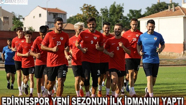 Edirnespor yeni sezonun ilk idmanını yaptı