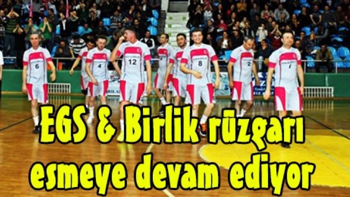 EGS & Birlik rüzgarı esmeye devam ediyor