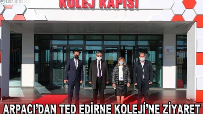 Arpacı'dan TED Edirne Koleji'ne ziyaret