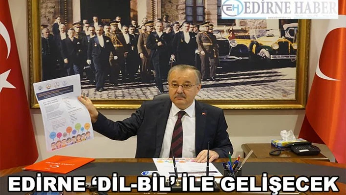 Edirne â€˜Dil-Bil' İle Gelişecek
