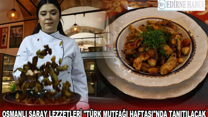 OSMANLI SARAY LEZZETLERİ 'TÜRK MUTFAĞI HAFTASI'NDA TANITILACAK