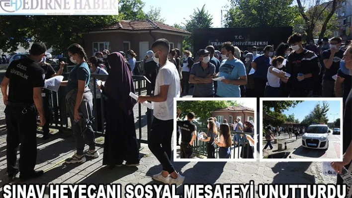 SINAV HEYECANI SOSYAL MESAFEYİ UNUTTURDU