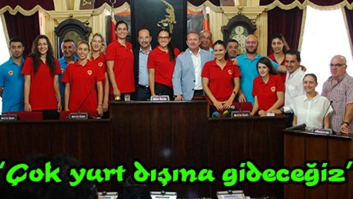 'Çok yurt dışına gideceğiz'