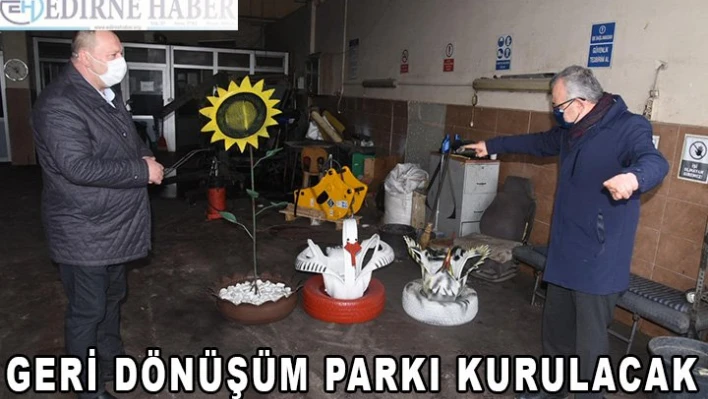 Geri dönüşüm parkı kurulacak
