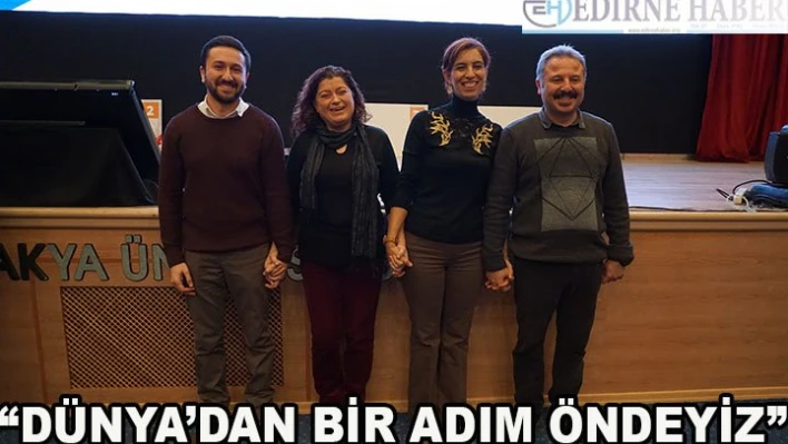 'Dünya'dan bir adım öndeyiz'