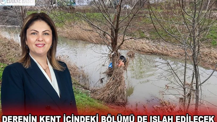 Derenin kent içindeki bölümü de ıslah edilecek