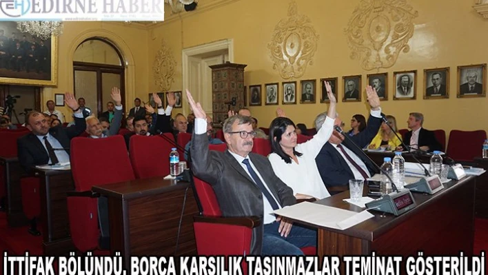 İttifak Bölündü, Borca Karşılık Taşınmazlar Teminat Gösterildi