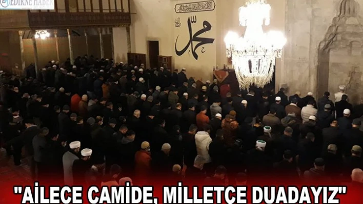 'Ailece Camide, Milletçe Duadayız'