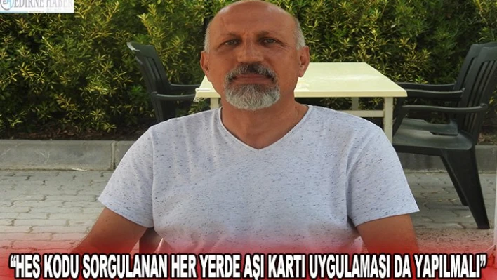 'HES Kodu sorgulanan her yerde aşı kartı uygulaması da yapılmalı'