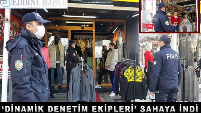 â€˜Dinamik Denetim Ekipleri' sahaya indi