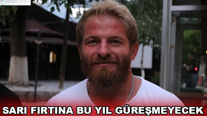 Başpehlivan İsmail Balaban, bu yıl Kırkpınar'da güreşmeyecek