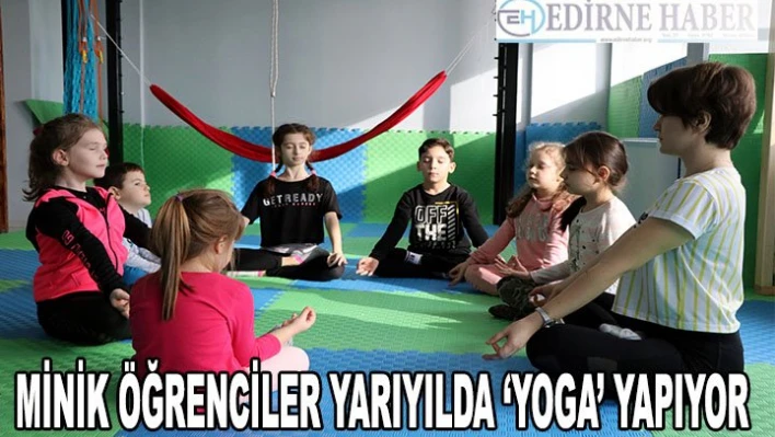 Minik öğrenciler yarıyılda 'yoga' yapıyor