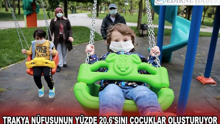 Trakya nüfusunun yüzde 20,6'sını çocuklar oluşturuyor