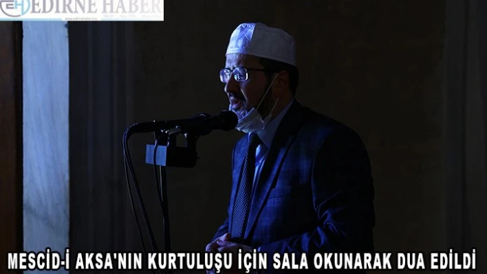 Mescid-i Aksa'nın kurtuluşu için sala okunarak dua edildi