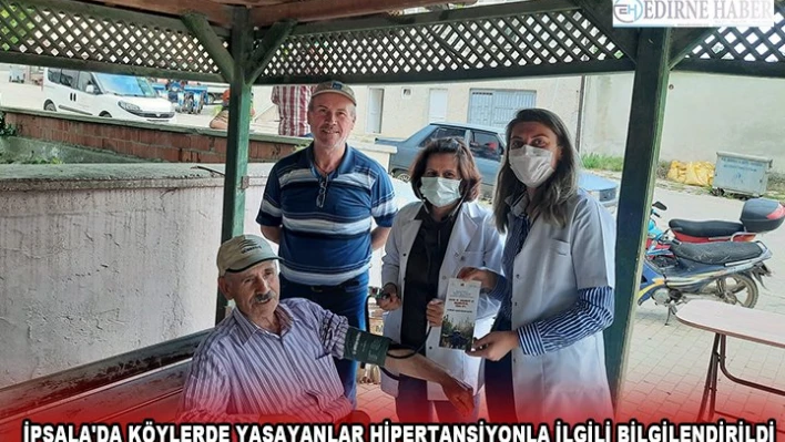 İPSALA'DA KÖYLERDE YAŞAYANLAR HİPERTANSİYONLA İLGİLİ BİLGİLENDİRİLDİ