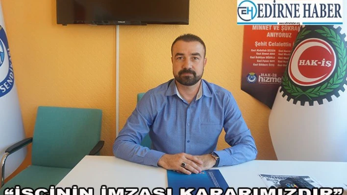 â€˜İşçinin imzası kararımızdır'