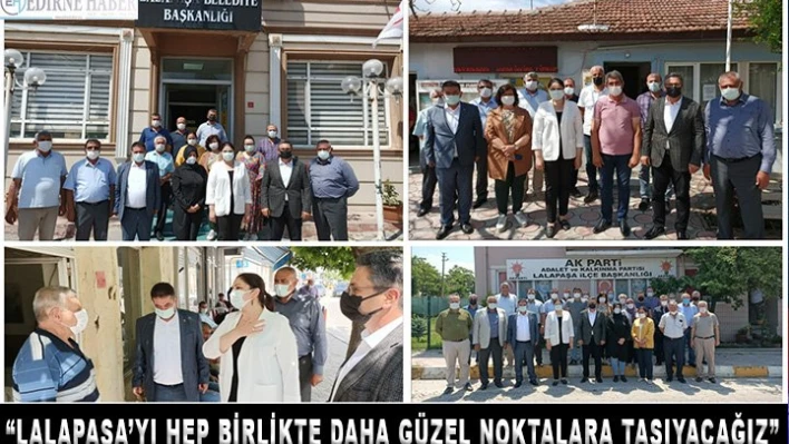 'Lalapaşa'yı hep birlikte daha güzel noktalara taşıyacağız'