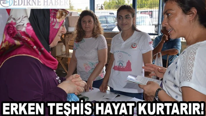 Erken teşhis hayat kurtarır!