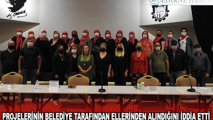PROJELERİNİN BELEDİYE TARAFINDAN ELLERİNDEN ALINDIĞINI İDDİA ETTİ