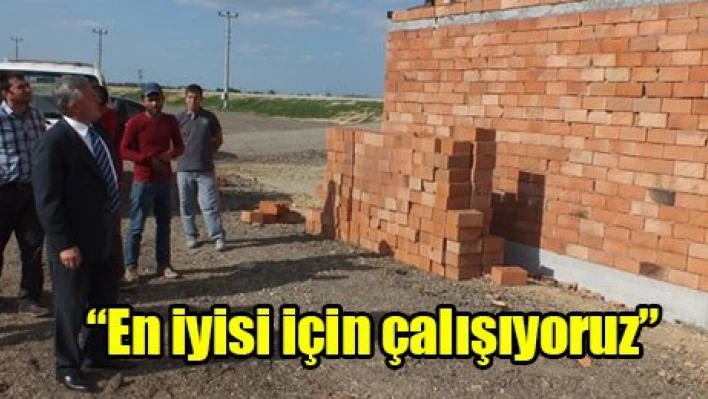'En iyisi için çalışıyoruz'