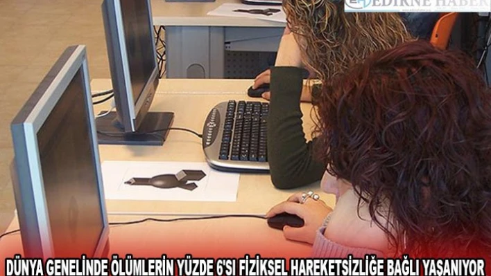 Dünya genelinde ölümlerin yüzde 6'sı fiziksel hareketsizliğe bağlı yaşanıyor