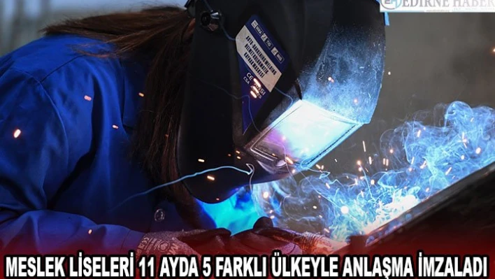 Meslek liseleri 11 ayda 5 farklı ülkeyle anlaşma imzaladı