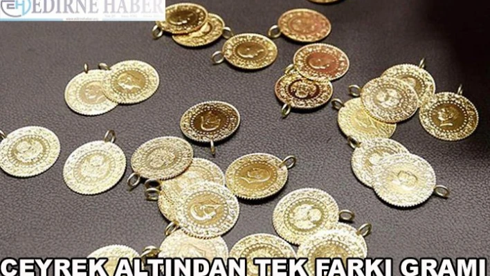 Çeyrek altından tek farkı gramı