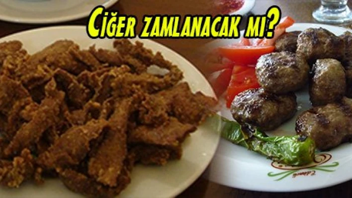 Ciğer zamlanacak mı?