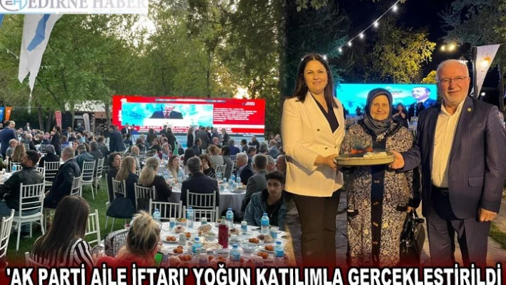 'AK PARTİ AİLE İFTARI' YOĞUN KATILIMLA GERÇEKLEŞTİRİLDİ