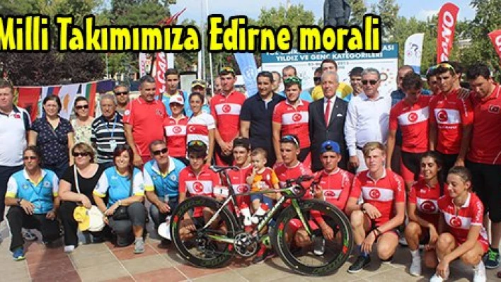 Milli Takımımıza Edirne morali