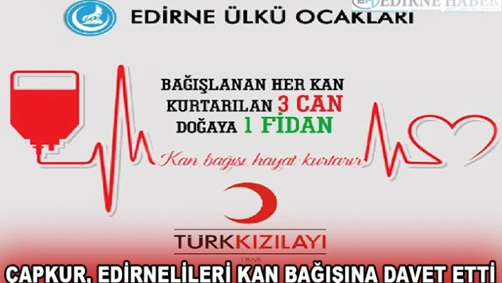 ÇAPKUR, EDİRNELİLERİ KAN BAĞIŞINA DAVET ETTİ
