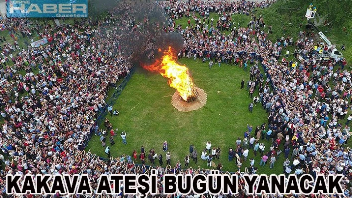 Kakava ateşi bugün yanıyor