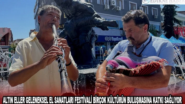 Altın Eller Geleneksel El Sanatları Festivali birçok kültürün buluşmasına katkı sağlıyor