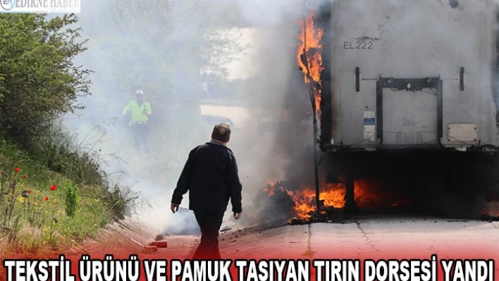 Tekstil ürünü ve pamuk taşıyan tırın dorsesi yandı