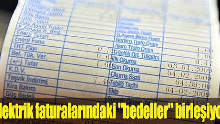 Elektrik faturalarındaki 'bedeller' birleşiyor